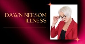 dawn-neesom-illness-net-worth
