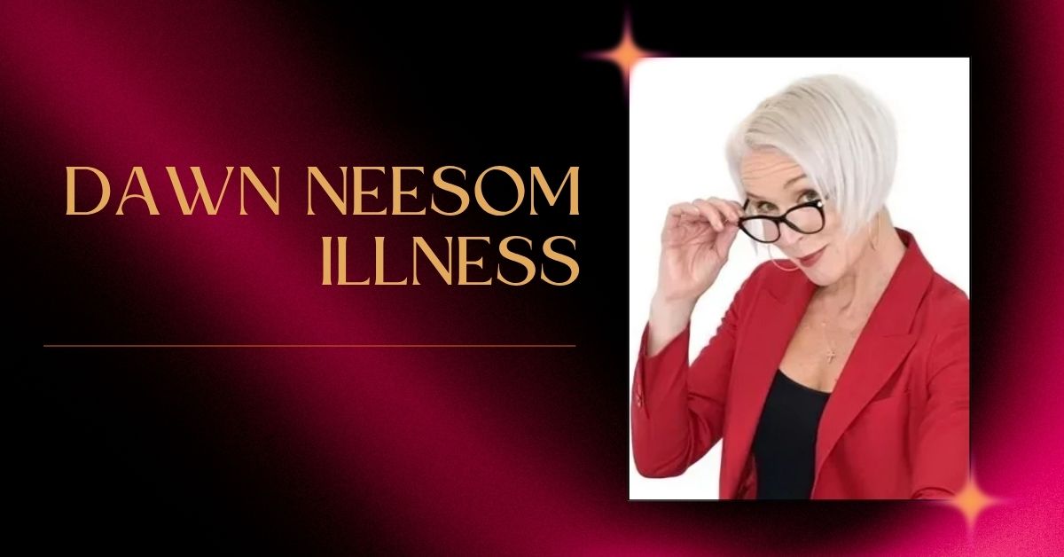 dawn-neesom-illness-net-worth
